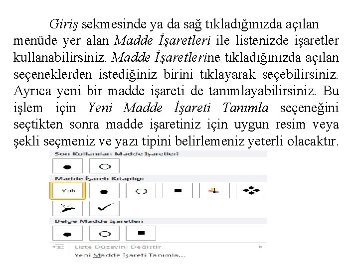 Giriş sekmesinde ya da sağ tıkladığınızda açılan menüde yer alan Madde İşaretleri ile listenizde