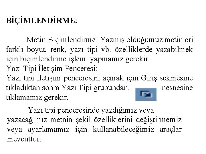 BİÇİMLENDİRME: Metin Biçimlendirme: Yazmış olduğumuz metinleri farklı boyut, renk, yazı tipi vb. özelliklerde yazabilmek