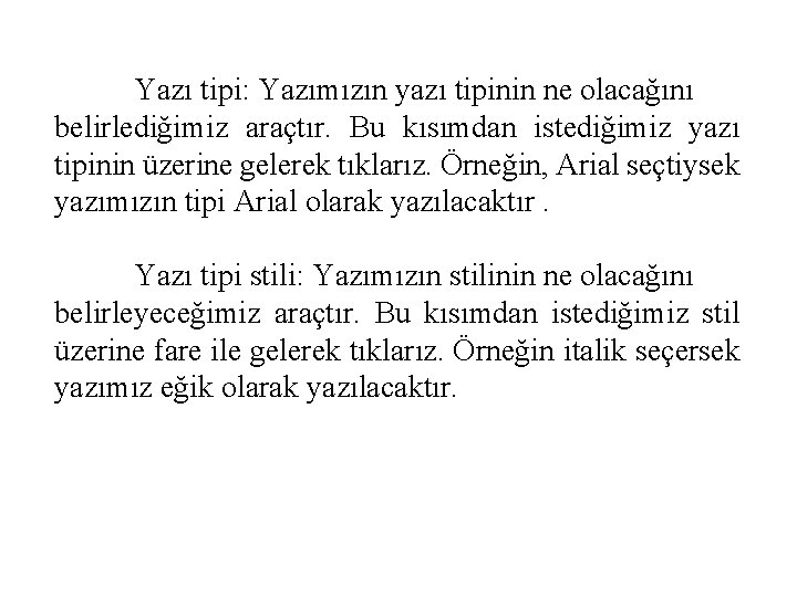 Yazı tipi: Yazımızın yazı tipinin ne olacağını belirlediğimiz araçtır. Bu kısımdan istediğimiz yazı tipinin