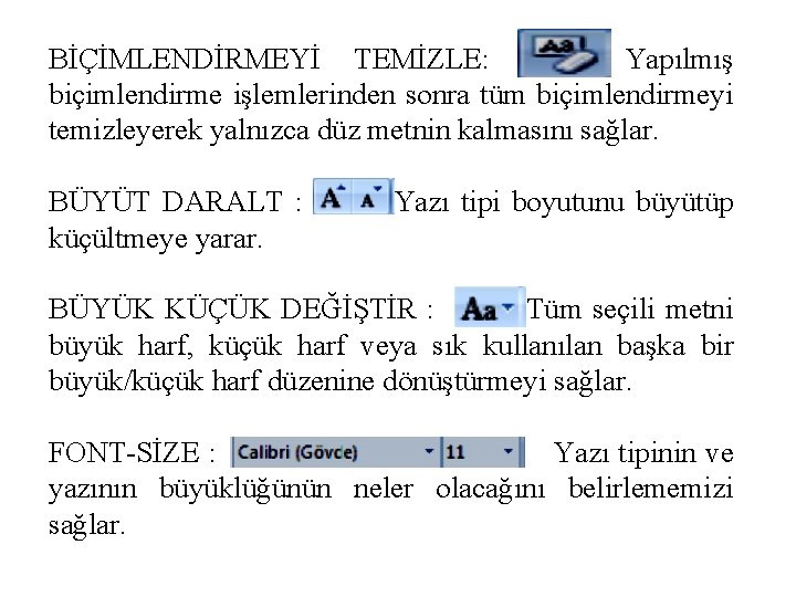 BİÇİMLENDİRMEYİ TEMİZLE: Yapılmış biçimlendirme işlemlerinden sonra tüm biçimlendirmeyi temizleyerek yalnızca düz metnin kalmasını sağlar.