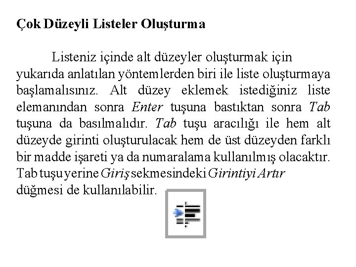 Çok Düzeyli Listeler Oluşturma Listeniz içinde alt düzeyler oluşturmak için yukarıda anlatılan yöntemlerden biri