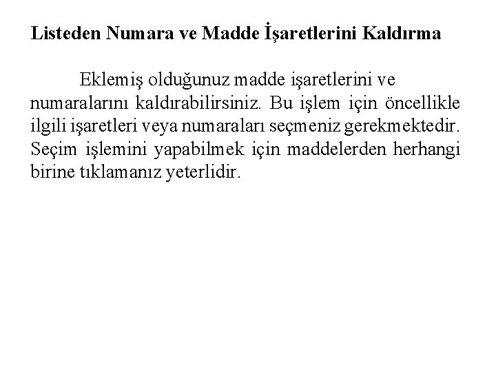 Listeden Numara ve Madde İşaretlerini Kaldırma Eklemiş olduğunuz madde işaretlerini ve numaralarını kaldırabilirsiniz. Bu