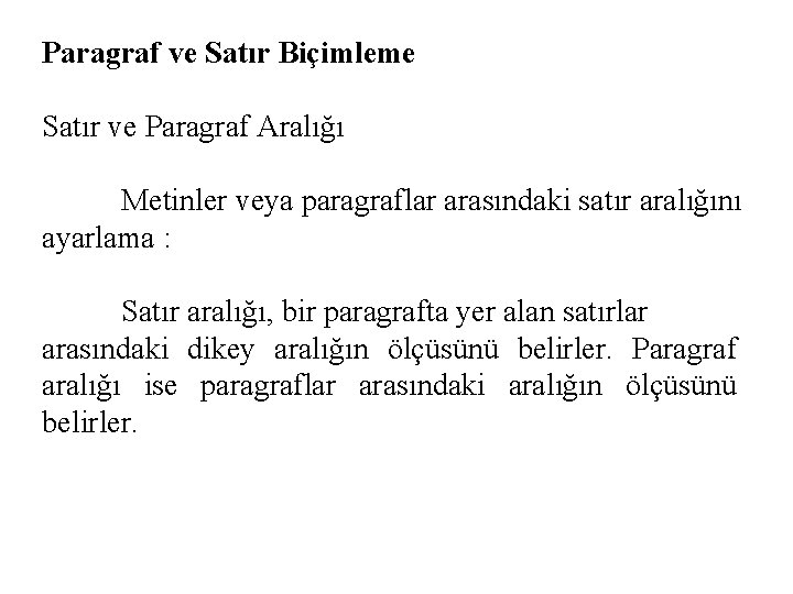 Paragraf ve Satır Biçimleme Satır ve Paragraf Aralığı Metinler veya paragraflar arasındaki satır aralığını