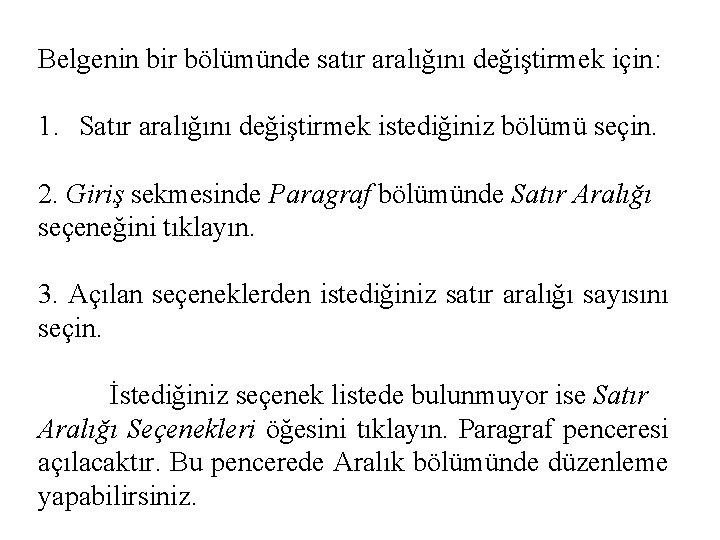 Belgenin bir bölümünde satır aralığını değiştirmek için: 1. Satır aralığını değiştirmek istediğiniz bölümü seçin.