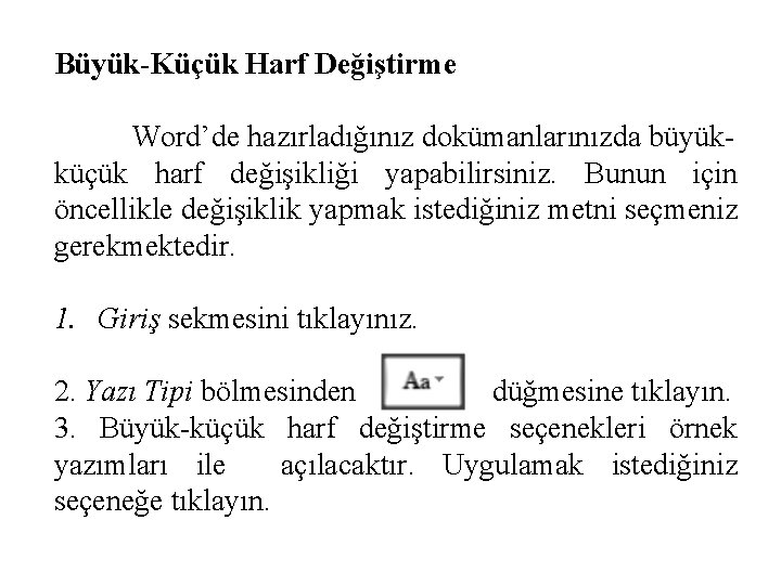 Büyük-Küçük Harf Değiştirme Word’de hazırladığınız dokümanlarınızda büyükküçük harf değişikliği yapabilirsiniz. Bunun için öncellikle değişiklik