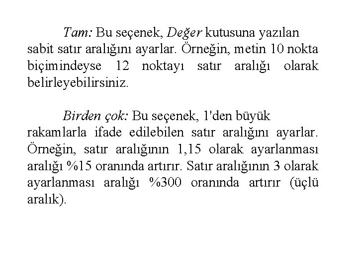 Tam: Bu seçenek, Değer kutusuna yazılan sabit satır aralığını ayarlar. Örneğin, metin 10 nokta