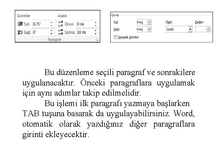 Bu düzenleme seçili paragraf ve sonrakilere uygulanacaktır. Önceki paragraflara uygulamak için aynı adımlar takip