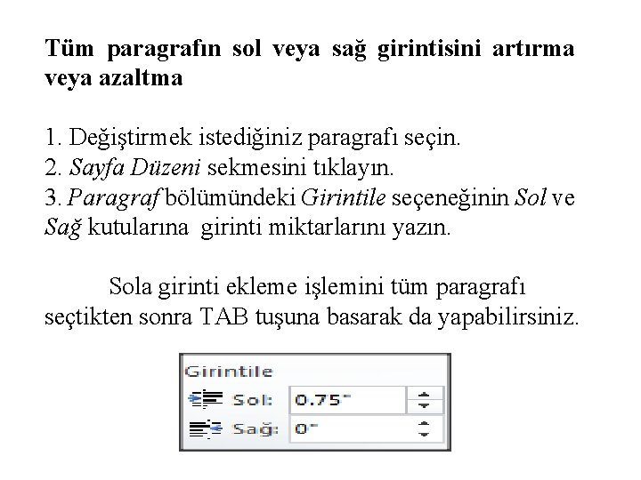 Tüm paragrafın sol veya sağ girintisini artırma veya azaltma 1. Değiştirmek istediğiniz paragrafı seçin.