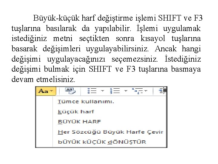 Büyük-küçük harf değiştirme işlemi SHIFT ve F 3 tuşlarına basılarak da yapılabilir. İşlemi uygulamak