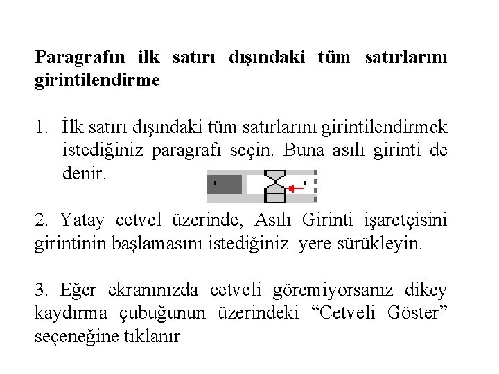 Paragrafın ilk satırı dışındaki tüm satırlarını girintilendirme 1. İlk satırı dışındaki tüm satırlarını girintilendirmek