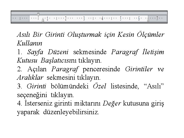 Asılı Bir Girinti Oluşturmak için Kesin Ölçümler Kullanın 1. Sayfa Düzeni sekmesinde Paragraf İletişim