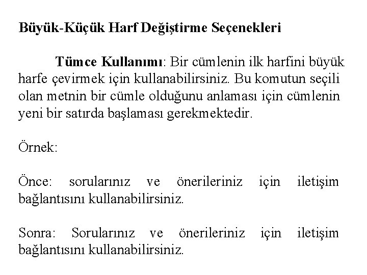 Büyük-Küçük Harf Değiştirme Seçenekleri Tümce Kullanımı: Bir cümlenin ilk harfini büyük harfe çevirmek için