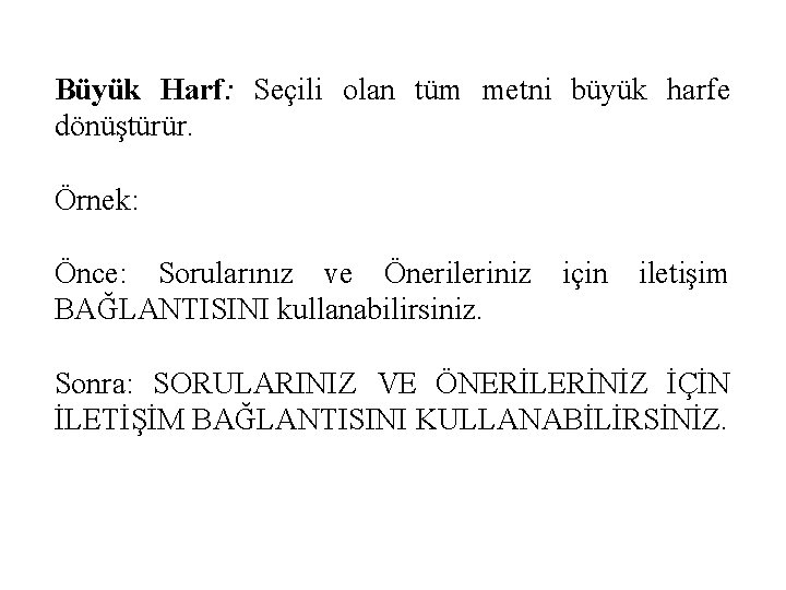 Büyük Harf: Seçili olan tüm metni büyük harfe dönüştürür. Örnek: Önce: Sorularınız ve Önerileriniz