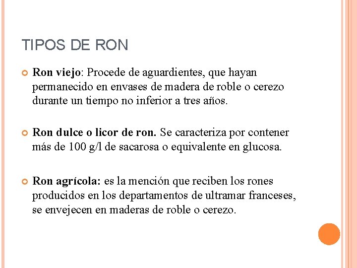 TIPOS DE RON Ron viejo: Procede de aguardientes, que hayan permanecido en envases de