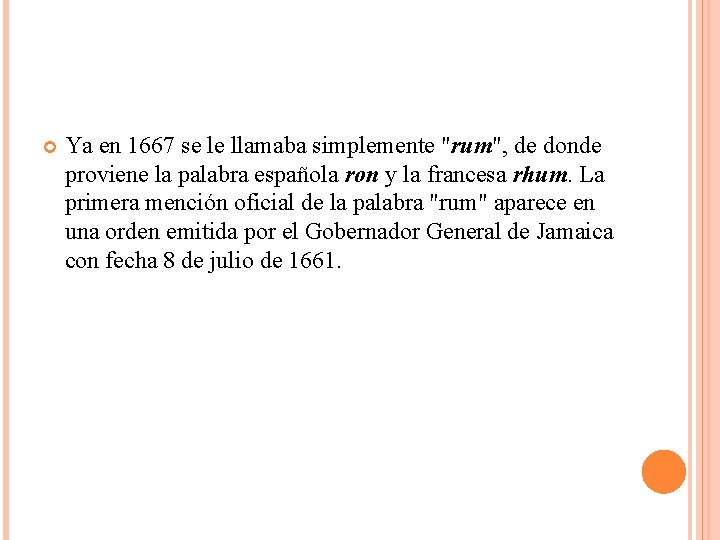  Ya en 1667 se le llamaba simplemente "rum", de donde proviene la palabra