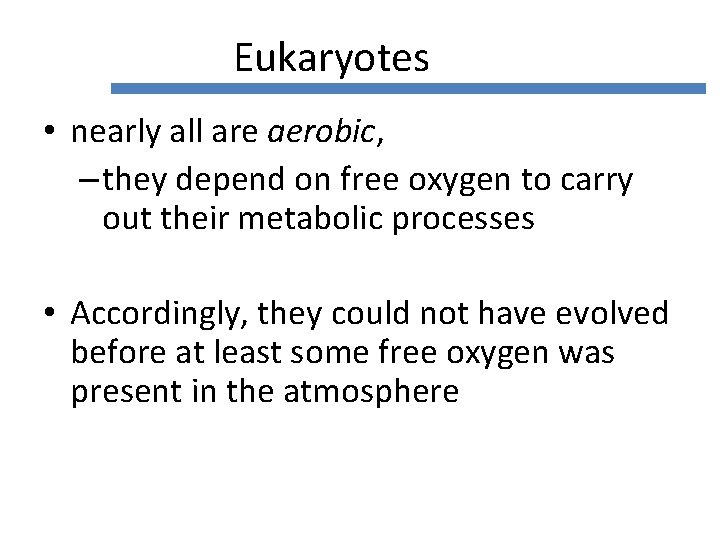 Eukaryotes • nearly all are aerobic, – they depend on free oxygen to carry