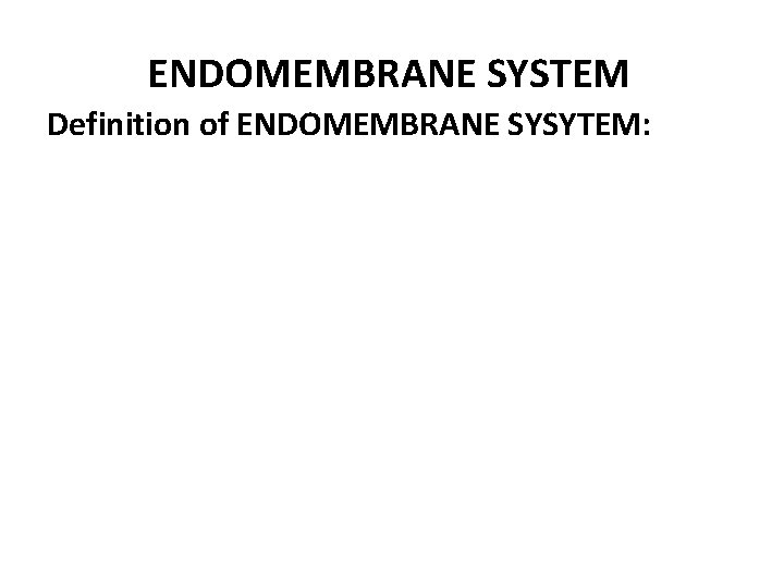 ENDOMEMBRANE SYSTEM Definition of ENDOMEMBRANE SYSYTEM: 