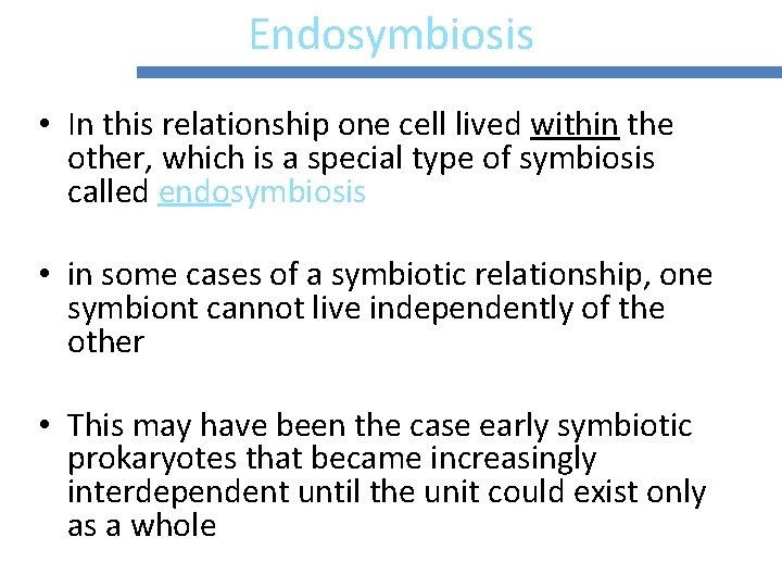 Endosymbiosis • In this relationship one cell lived within the other, which is a