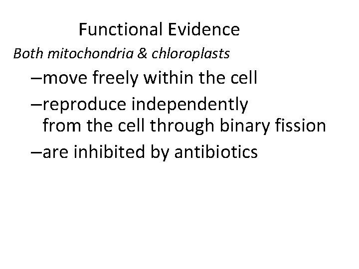 Functional Evidence Both mitochondria & chloroplasts –move freely within the cell –reproduce independently from