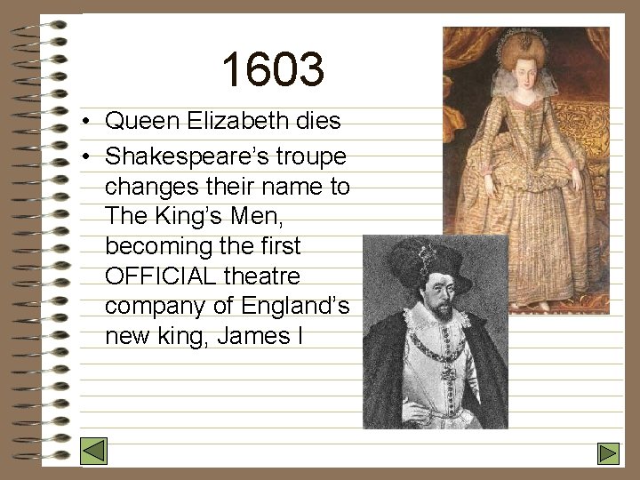 1603 • Queen Elizabeth dies • Shakespeare’s troupe changes their name to The King’s