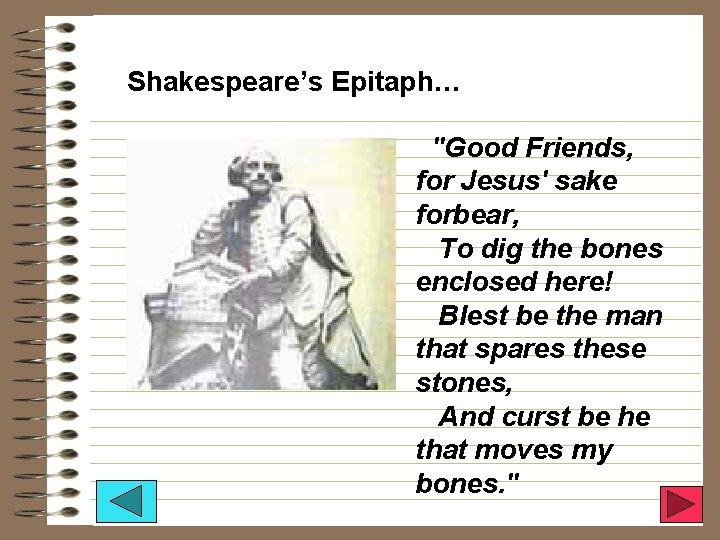 Shakespeare’s Epitaph… "Good Friends, for Jesus' sake forbear, To dig the bones enclosed here!