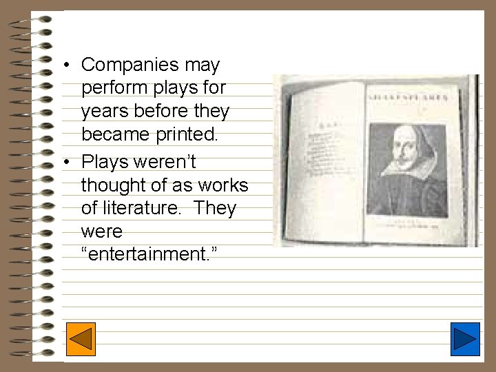  • Companies may perform plays for years before they became printed. • Plays