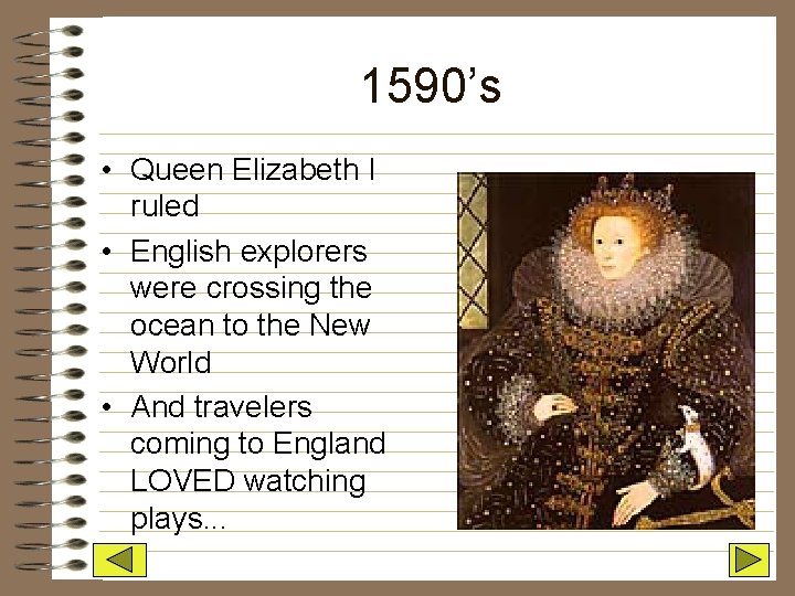 1590’s • Queen Elizabeth I ruled • English explorers were crossing the ocean to