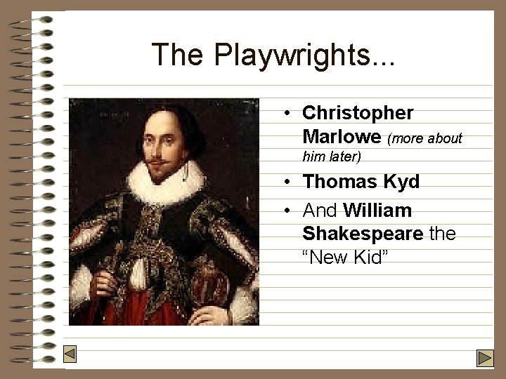 The Playwrights. . . • Christopher Marlowe (more about him later) • Thomas Kyd