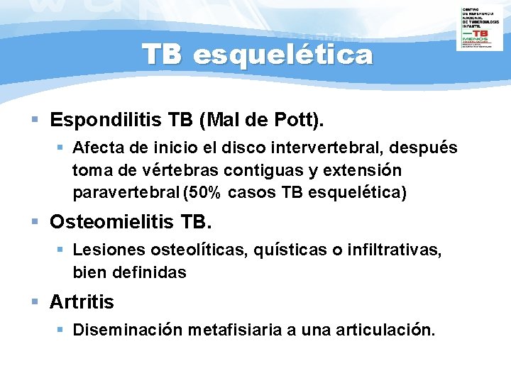 TB esquelética § Espondilitis TB (Mal de Pott). § Afecta de inicio el disco