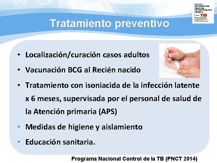 Tratamiento preventivo • Localización/curación casos adultos • Vacunación BCG al Recién nacido • Tratamiento