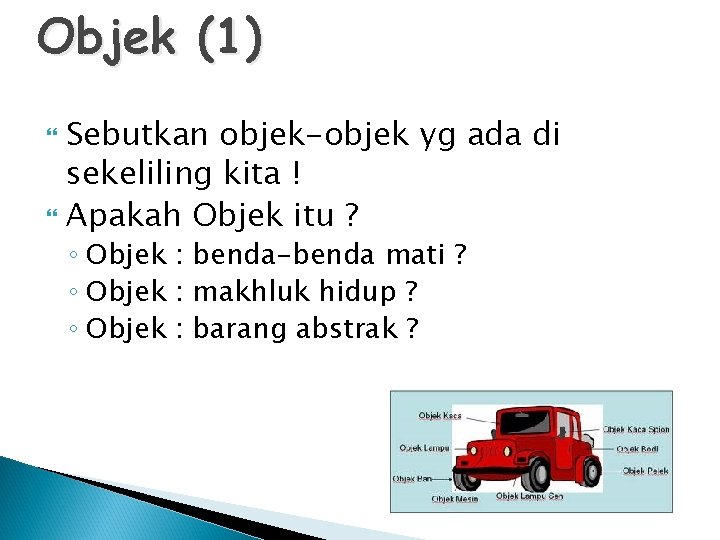 Objek (1) Sebutkan objek-objek yg ada di sekeliling kita ! Apakah Objek itu ?