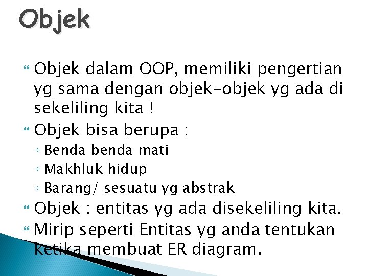 Objek dalam OOP, memiliki pengertian yg sama dengan objek-objek yg ada di sekeliling kita