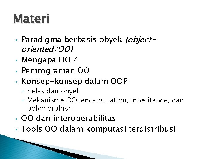 Materi • • Paradigma berbasis obyek (object- oriented/OO) Mengapa OO ? Pemrograman OO Konsep-konsep