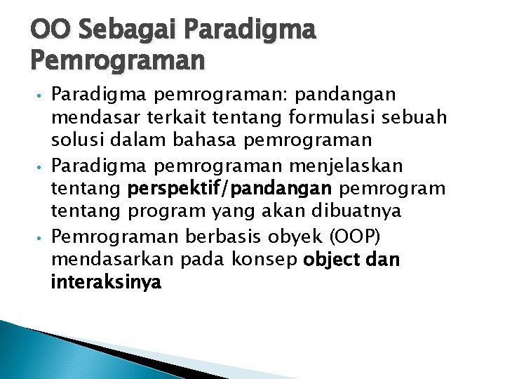 OO Sebagai Paradigma Pemrograman • • • Paradigma pemrograman: pandangan mendasar terkait tentang formulasi