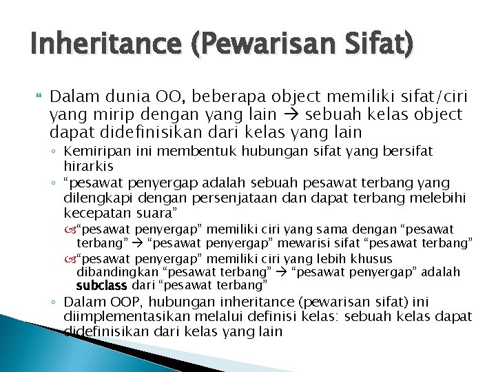 Inheritance (Pewarisan Sifat) Dalam dunia OO, beberapa object memiliki sifat/ciri yang mirip dengan yang