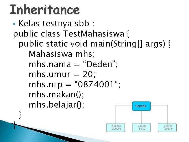 Inheritance Kelas testnya sbb : public class Test. Mahasiswa { public static void main(String[]