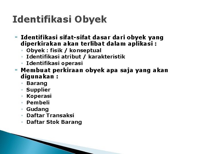 Identifikasi Obyek Identifikasi sifat-sifat dasar dari obyek yang diperkirakan terlibat dalam aplikasi : ◦