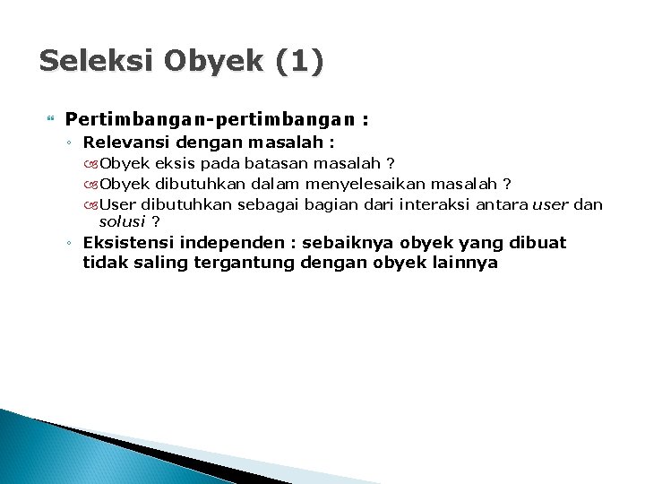 Seleksi Obyek (1) Pertimbangan-pertimbangan : ◦ Relevansi dengan masalah : Obyek eksis pada batasan
