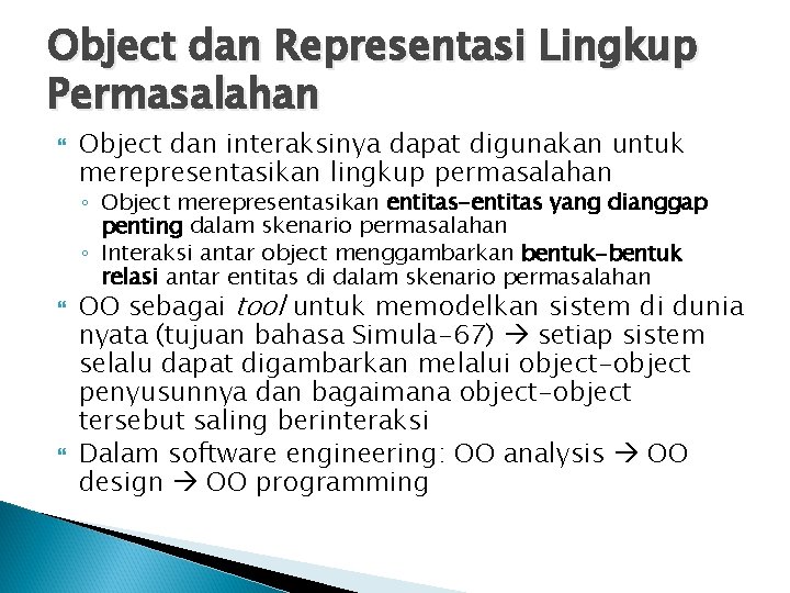 Object dan Representasi Lingkup Permasalahan Object dan interaksinya dapat digunakan untuk merepresentasikan lingkup permasalahan