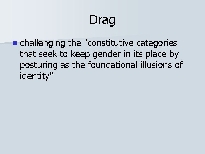 Drag n challenging the "constitutive categories that seek to keep gender in its place