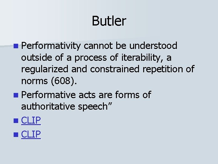 Butler n Performativity cannot be understood outside of a process of iterability, a regularized