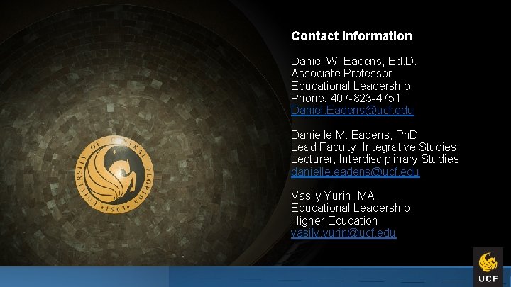 Contact Information Daniel W. Eadens, Ed. D. Associate Professor Educational Leadership Phone: 407 -823