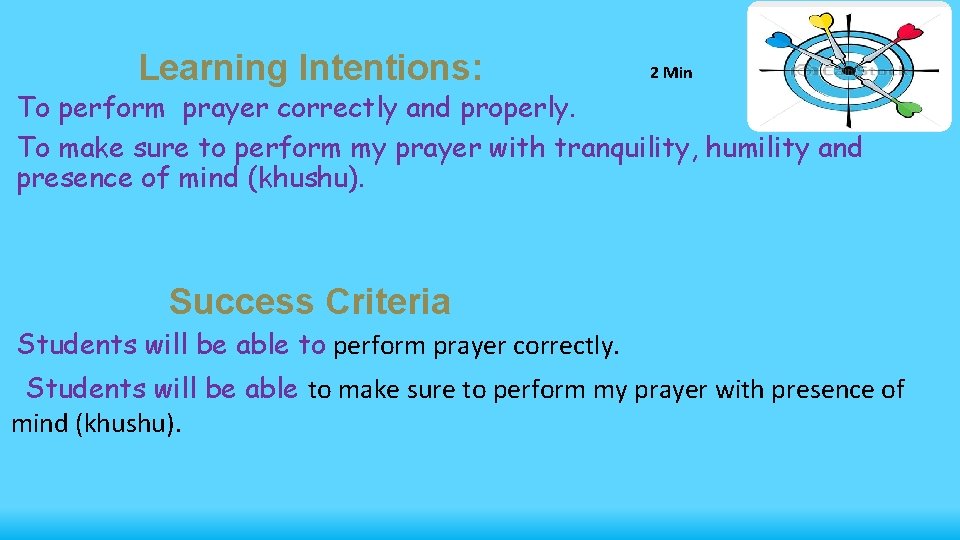 Learning Intentions: 2 Min To perform prayer correctly and properly. To make sure to