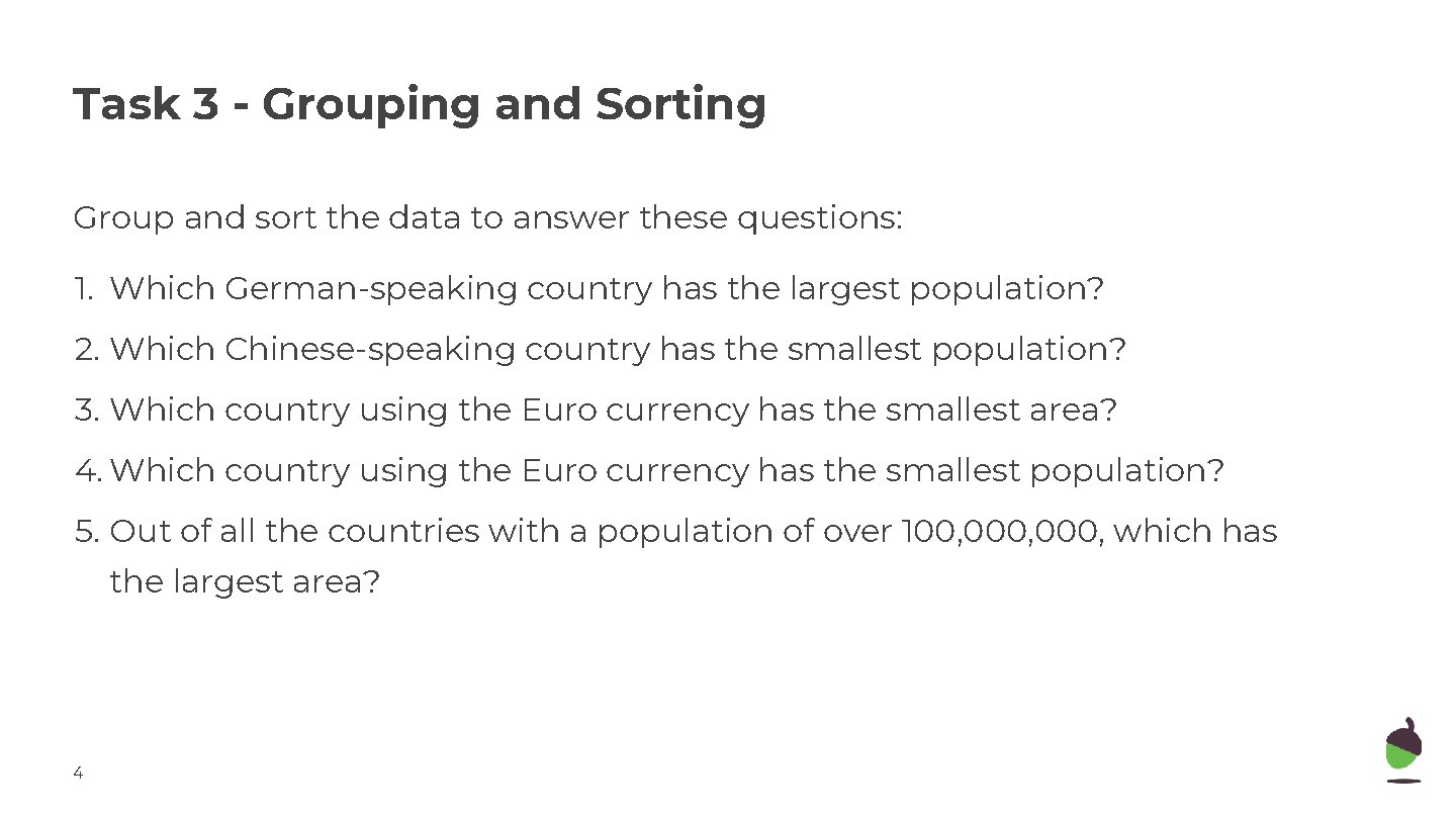 Task 3 - Grouping and Sorting Group and sort the data to answer these Task 3 - Grouping and Sorting Group and sort the data to answer these