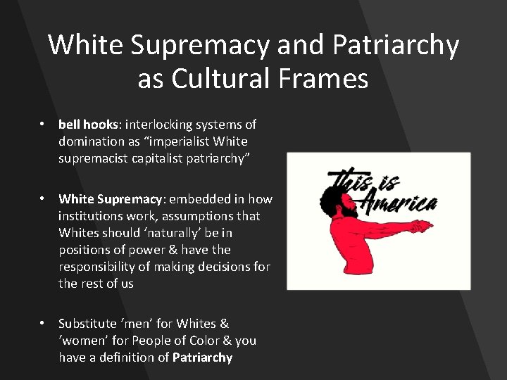 White Supremacy and Patriarchy as Cultural Frames • bell hooks: interlocking systems of domination