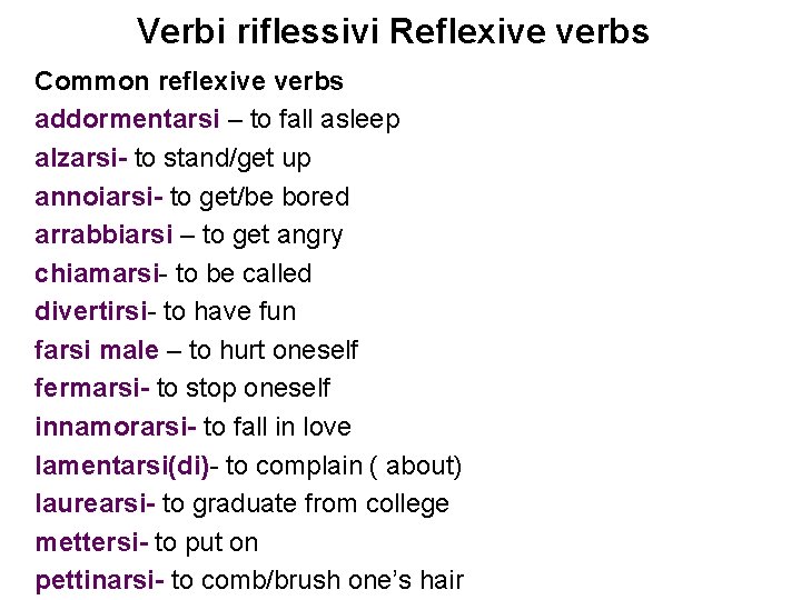 Verbi riflessivi Reflexive verbs Common reflexive verbs addormentarsi – to fall asleep alzarsi- to