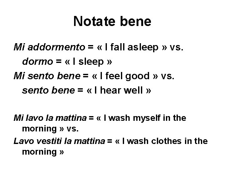 Notate bene Mi addormento = « I fall asleep » vs. dormo = «