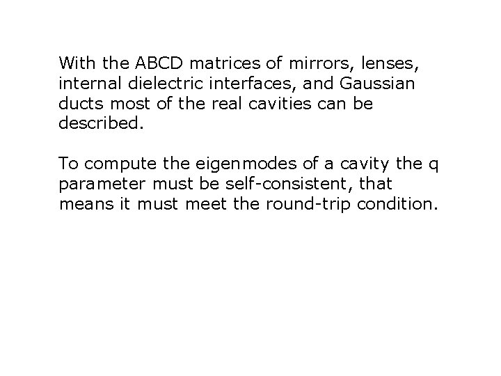 With the ABCD matrices of mirrors, lenses, internal dielectric interfaces, and Gaussian ducts most