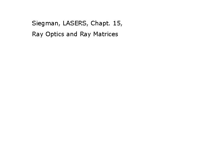 Siegman, LASERS, Chapt. 15, Ray Optics and Ray Matrices 
