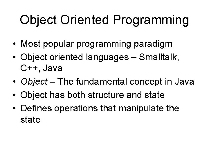 Object Oriented Programming • Most popular programming paradigm • Object oriented languages – Smalltalk,